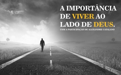 A importância de viver ao lado de Deus.
