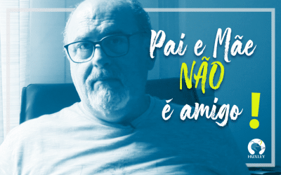 Pai e mãe não é amigo de filho